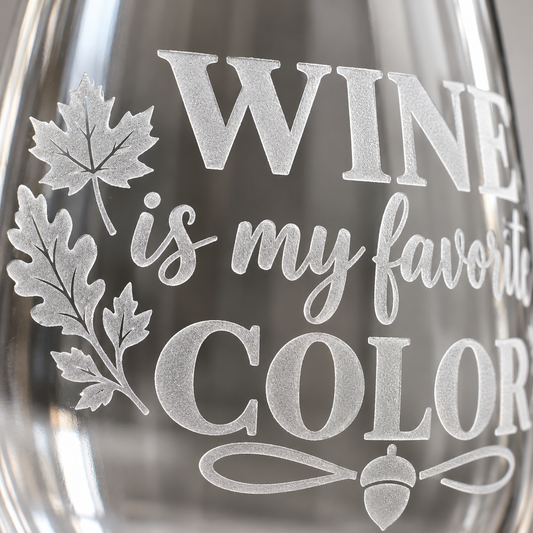 Wine Is My Favorite Color Etched Stemless Wine Glass by Expressive DeZien with permanent sandblasted artwork