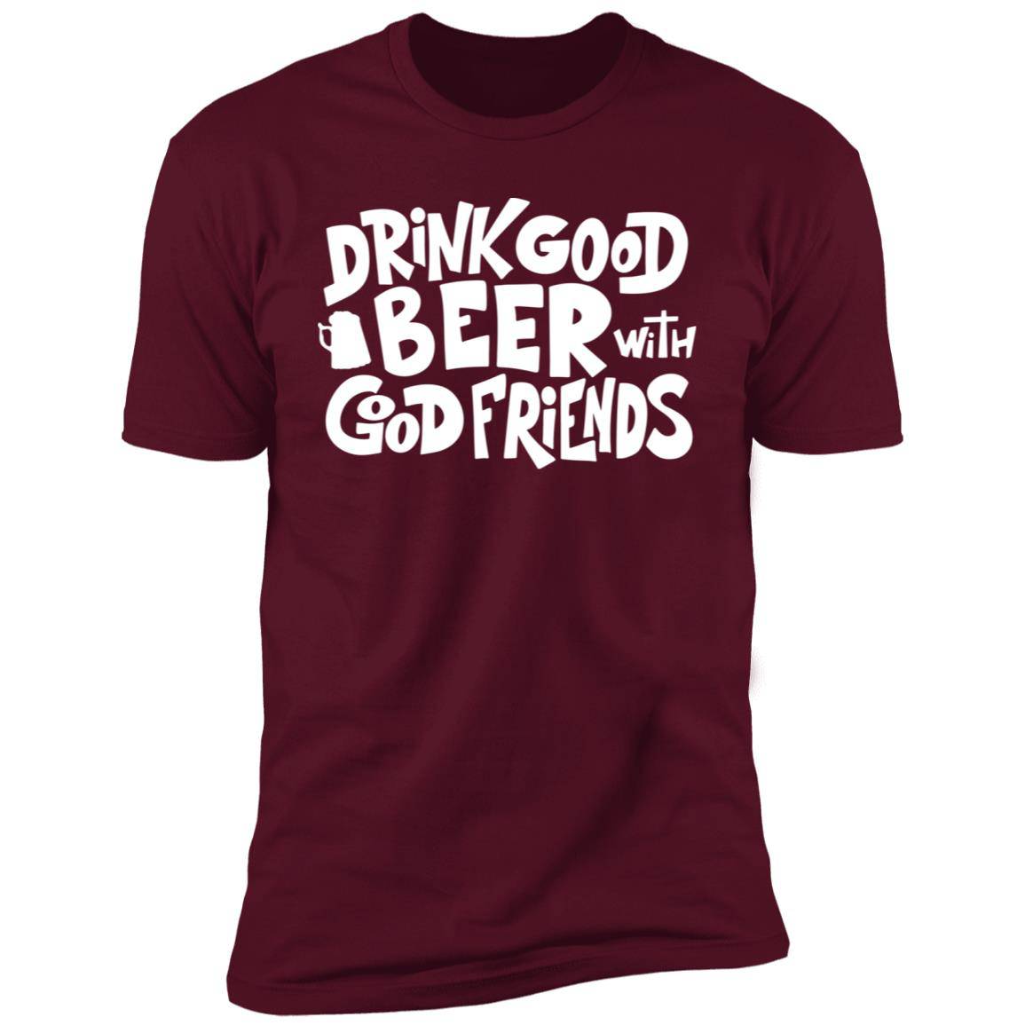 Drink Good Beer with Good Friends Premium Short Sleeve T-Shirt - Expressive DeZien
