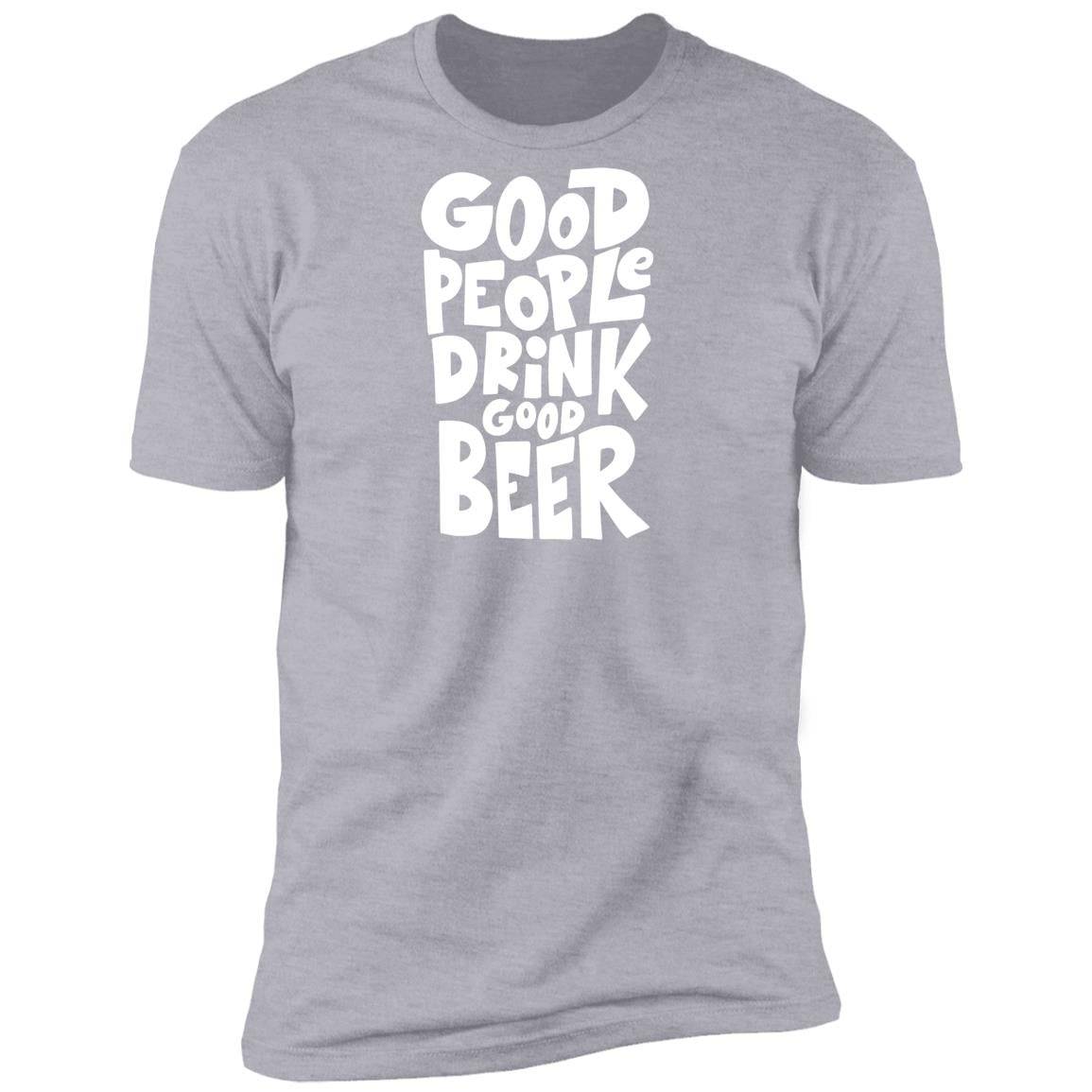 Good People Drink Good Beer Premium Short Sleeve T-Shirt - Expressive DeZien