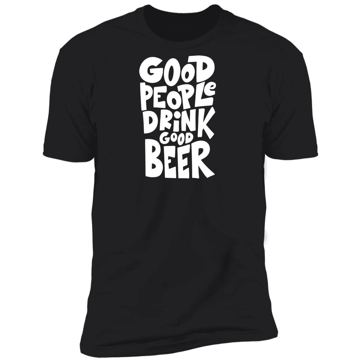 Good People Drink Good Beer Premium Short Sleeve T-Shirt - Expressive DeZien