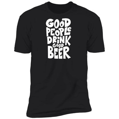 Good People Drink Good Beer Premium Short Sleeve T-Shirt - Expressive DeZien 